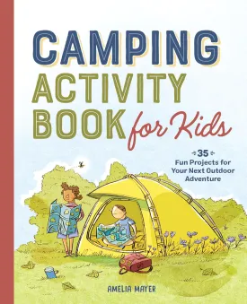 Camping Activity Book for Kids: 35 Fun Projects for Your Next Outdoor Adventure Paperback  March 2, 2021