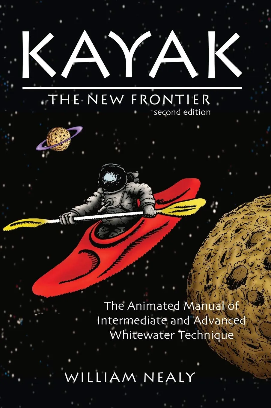 Kayak: The New Frontier: The Animated Manual of Intermediate and Advanced Whitewater Technique (The William Nealy Collection) Hardcover  July 1, 2018