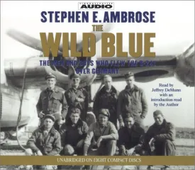 The Wild Blue: The Men and Boys Who Flew the B-24s Over Germany 1944-45 Audio CD  Unabridged, August 1, 2001